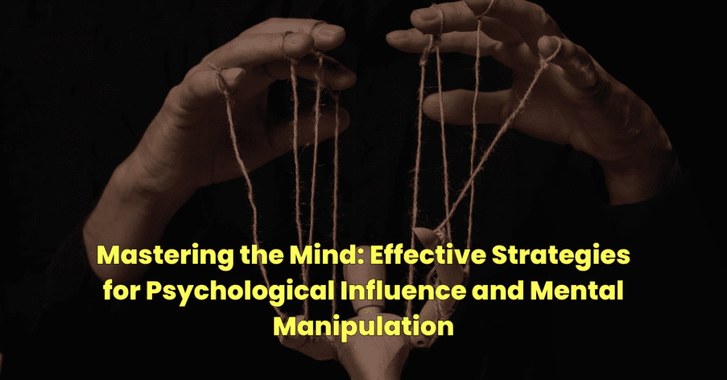 Mastering the Mind: Effective Strategies for Psychological Influence and Mental Manipulation