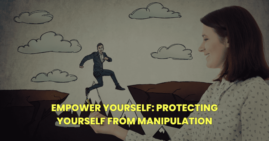 Empower Yourself: Protecting Yourself from Manipulation