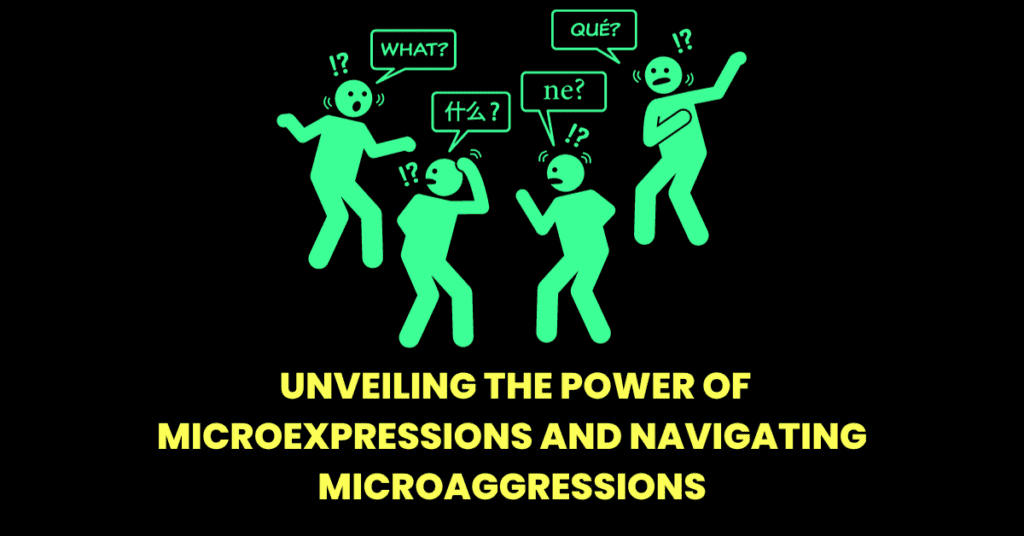 Decoding Human Behavior: Unveiling the Power of Microexpressions and Navigating Microaggressions