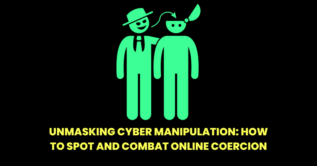 Unmasking Cyber Manipulation: How to Spot and Combat Online Coercion