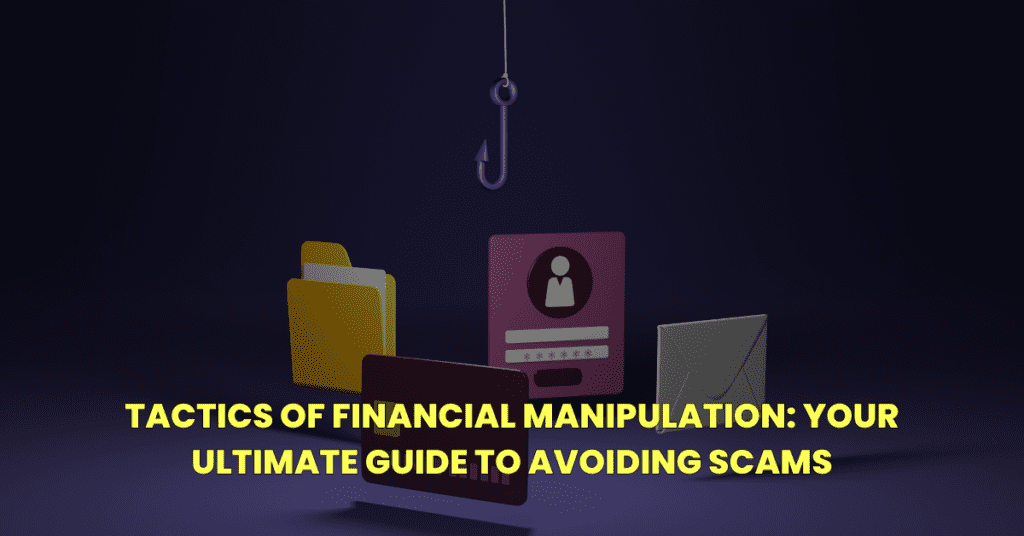 Tactics of Financial Manipulation: Your Ultimate Guide to Avoiding Scams